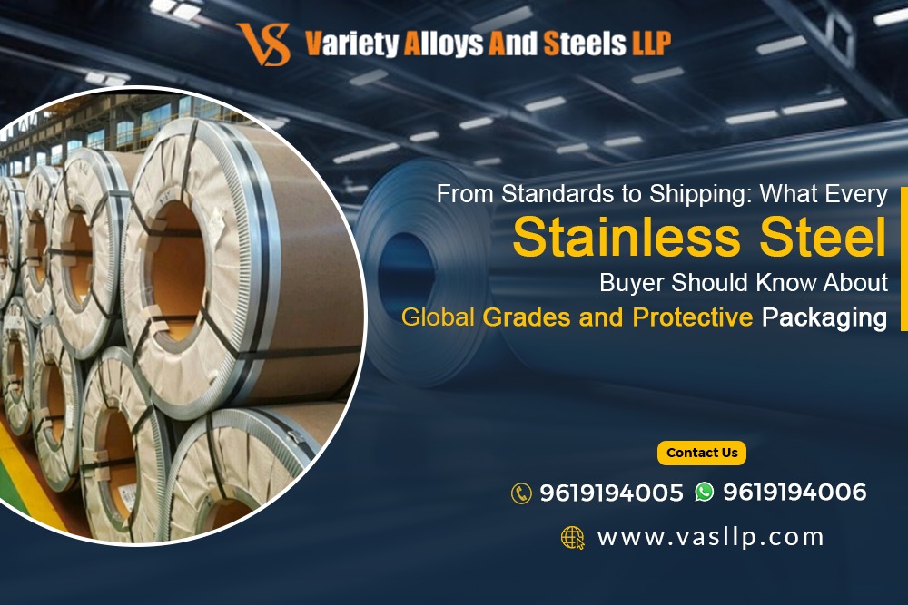From Standards to Shipping: What Every Stainless Steel Buyer Should Know About Global Grades and Protective Packaging