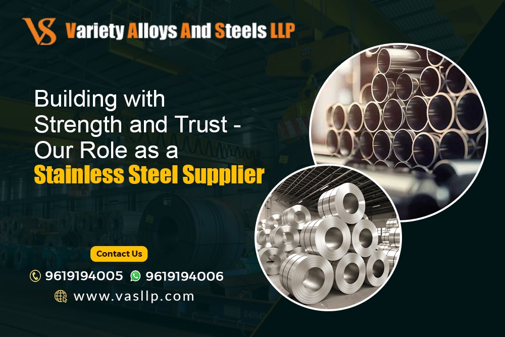 Building with Strength and Trust – Our Role as a Stainless Steel Supplier