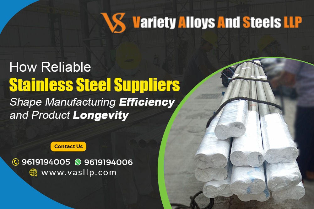 How Reliable Stainless Steel Suppliers Shape Manufacturing Efficiency and Product Longevity