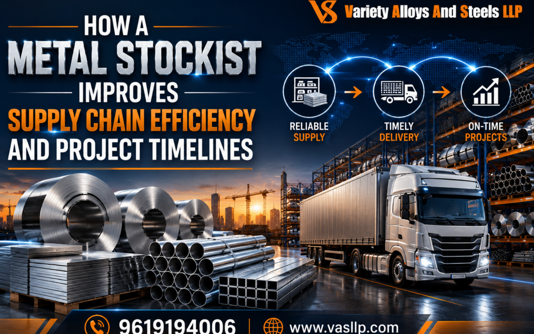 How a Metal Stockist Improves Supply Chain Efficiency and Project Timelines